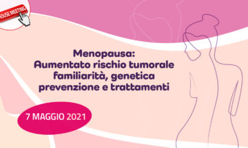 Menopausa: Aumentato rischio tumorale familiarità, genetica prevenzione e trattamenti
