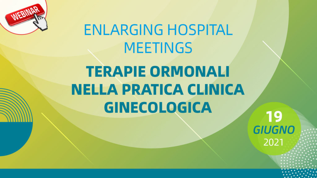 ENLARGING HOSPITAL MEETINGS TERAPIE ORMONALI NELLA PRATICA CLINICA GINECOLOGICA