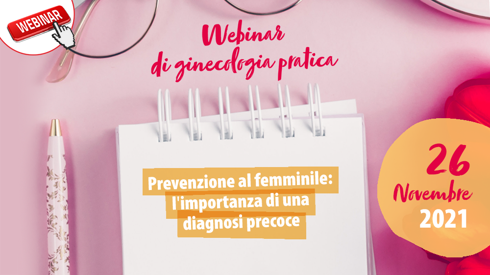 Webinar di ginecologia pratica - Prevenzione al femminile: l'importanza di una diagnosi precoce