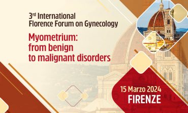 Firenze – 3rd International Florence Forum on Gynecology – Myometrium: from benign to malignant disorders