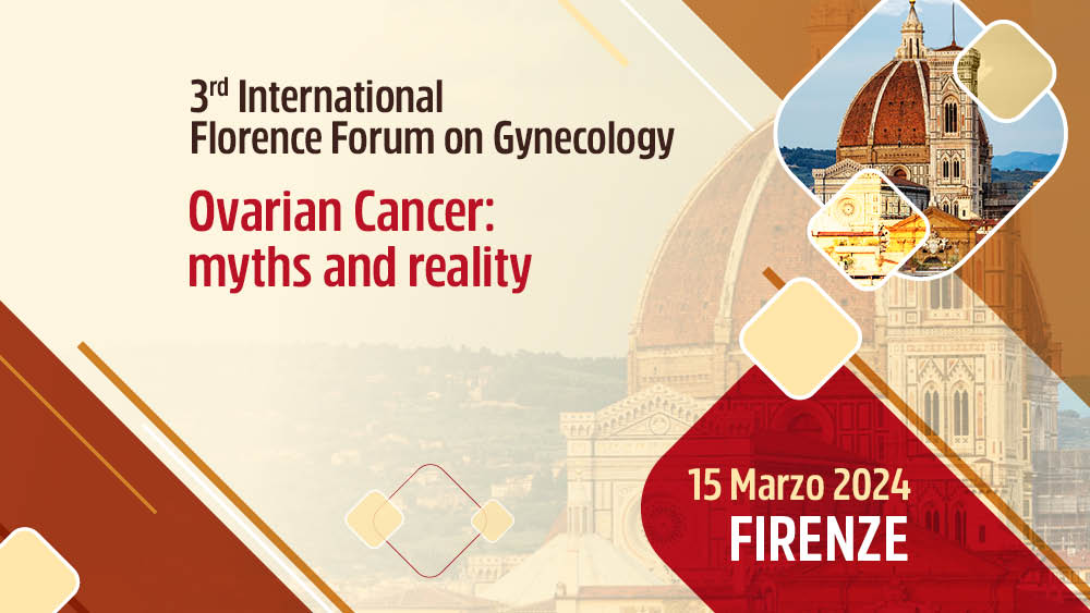 Firenze – 3rd International Florence Forum on Gynecology – Ovarian Cancer: myths and reality