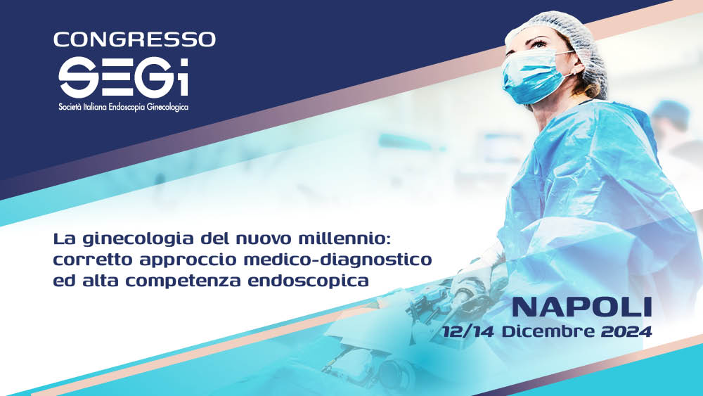 Congresso SEGI – La ginecologia del nuovo millennio: corretto approccio medico-diagnostico ed alta competenza endoscopica