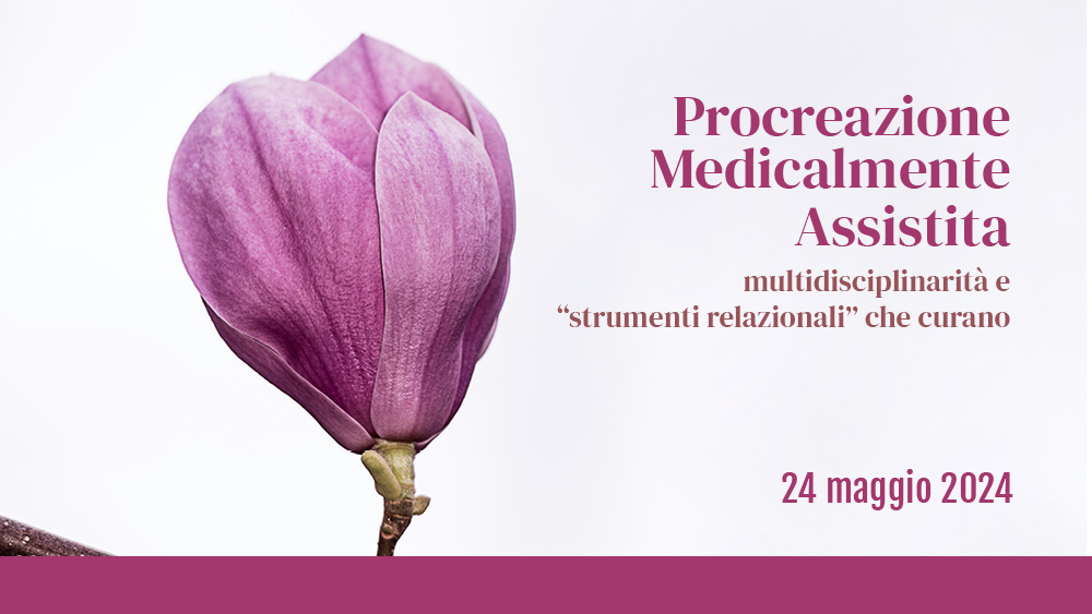 Procreazione Medicalmente Assistita: multidisciplinarità e “strumenti relazionali” che curano