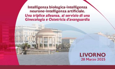 Livorno – Intelligenza biologica-intelligenza neurone-intelligenza artificiale. Una triplice alleanza, al servizio di una Ginecologia e Ostetricia d’avanguardia