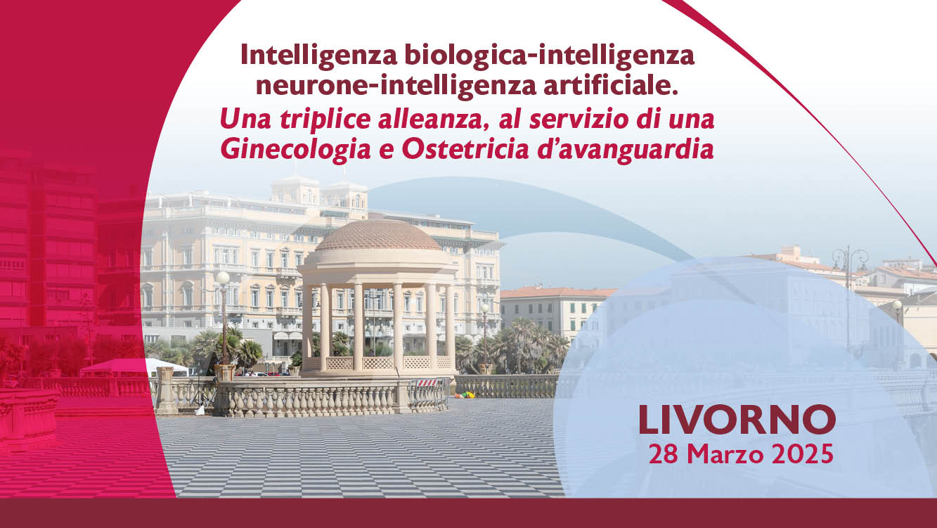 Livorno – Intelligenza biologica-intelligenza neurone-intelligenza artificiale. Una triplice alleanza, al servizio di una Ginecologia e Ostetricia d’avanguardia