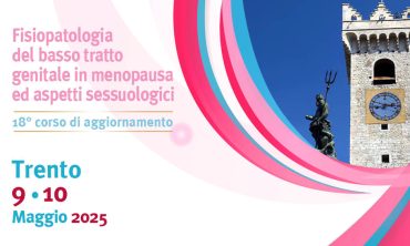 Trento – Fisiopatologia del basso tratto genitale in menopausa ed aspetti sessuologici – 18 corso di aggiornamento