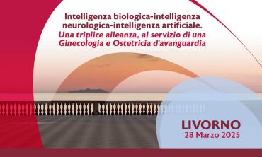 Livorno – Intelligenza biologica-intelligenza neurologica-intelligenza artificiale. Una triplice alleanza, al servizio di una Ginecologia e Ostetricia d’avanguardia