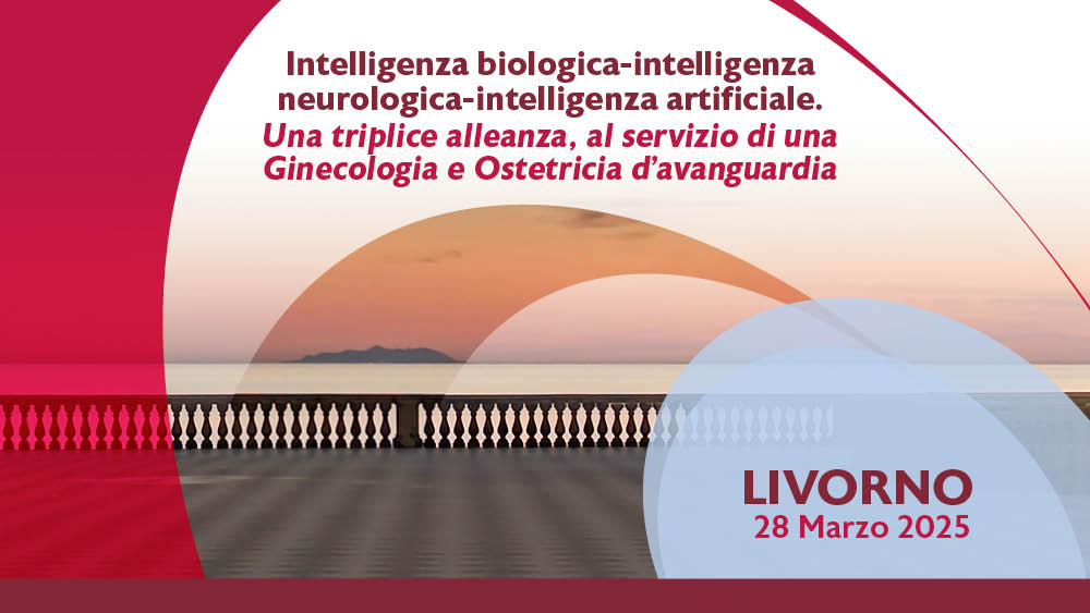 Livorno – Intelligenza biologica-intelligenza neurologica-intelligenza artificiale. Una triplice alleanza, al servizio di una Ginecologia e Ostetricia d’avanguardia