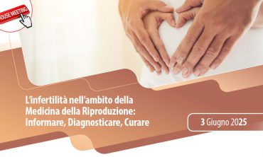 L’infertilità nell’ambito della Medicina della Riproduzione: Informare, Diagnosticare, Curare