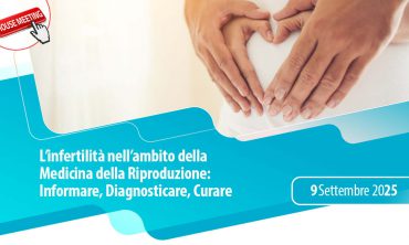 L’infertilità nell’ambito della Medicina della Riproduzione: Informare, Diagnosticare, Curare