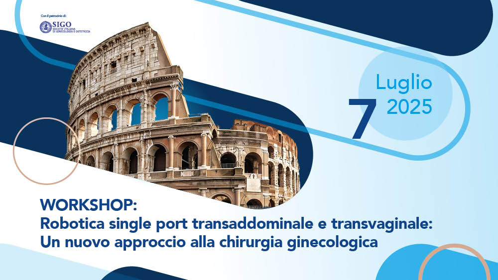 Workshop: Robotica single port transaddominale e transvaginale: Un nuovo approccio alla chirurgia ginecologica