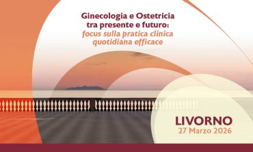 Livorno – Ginecologia e Ostetricia tra presente e futuro: focus sulla pratica clinica quotidiana efficace