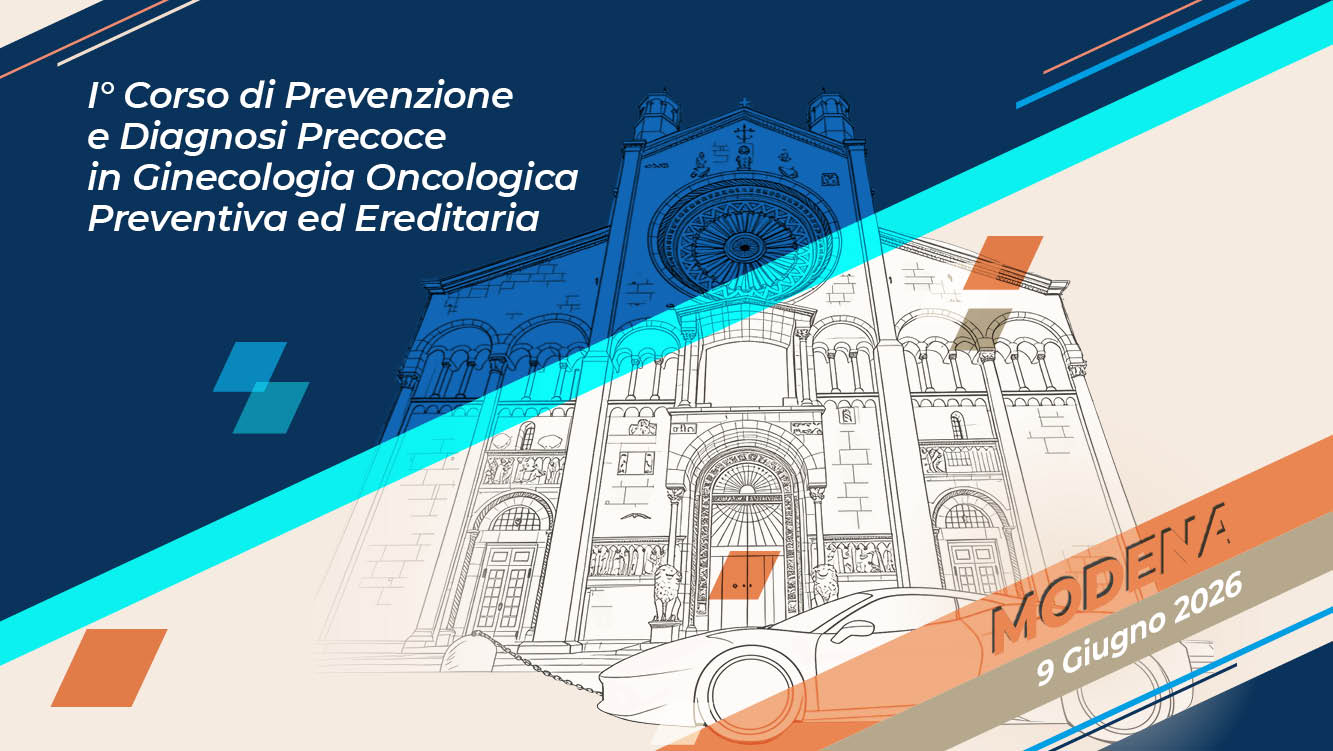I° Corso di Prevenzione e Diagnosi Precoce in Ginecologia Oncologica Preventiva ed Ereditaria